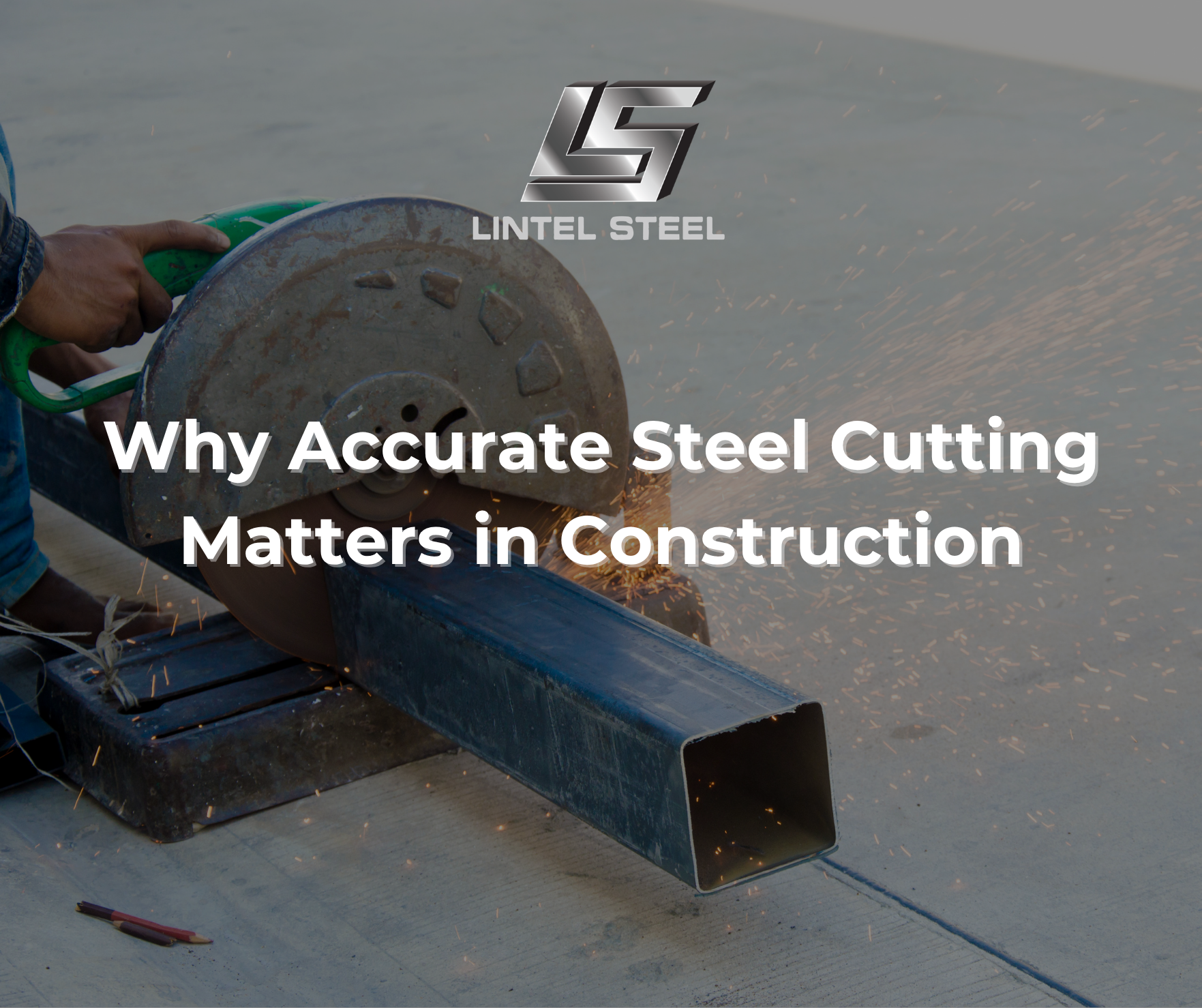 why accurate steel cutting matters in construction